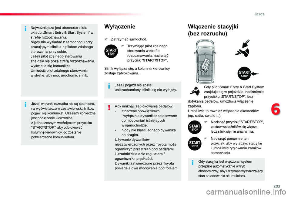 TOYOTA PROACE 2020 Instrukcja obsługi (in Polish) 203
Proace_pl_Chap06_conduite_ed01-2019
Najważniejsza jest obecność pilota układu „Smart Entry & Start System” w strefie rozpoznawania.Nigdy nie wysiadać z samochodu przy pracującym silniku, TOYOTA PROACE 2020 Instrukcja obsługi (in Polish) 203
Proace_pl_Chap06_conduite_ed01-2019
Najważniejsza jest obecność pilota układu „Smart Entry & Start System” w strefie rozpoznawania.Nigdy nie wysiadać z samochodu przy pracującym silniku,
