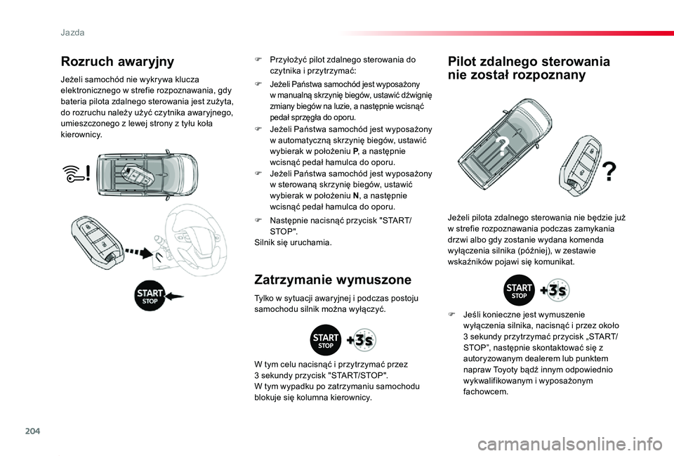 TOYOTA PROACE 2020 Instrukcja obsługi (in Polish) 204
Proace_pl_Chap06_conduite_ed01-2019
Rozruch awaryjny
Jeżeli samochód nie wykrywa klucza elektronicznego w strefie rozpoznawania, gdy bateria pilota zdalnego sterowania jest zużyta, do rozruchu TOYOTA PROACE 2020 Instrukcja obsługi (in Polish) 204
Proace_pl_Chap06_conduite_ed01-2019
Rozruch awaryjny
Jeżeli samochód nie wykrywa klucza elektronicznego w strefie rozpoznawania, gdy bateria pilota zdalnego sterowania jest zużyta, do rozruchu