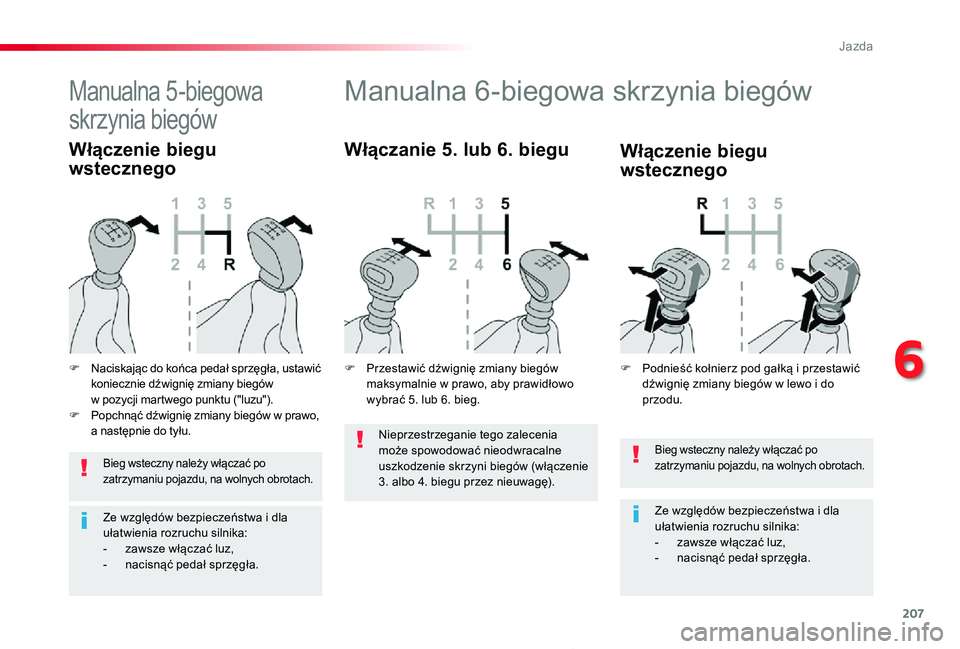 TOYOTA PROACE 2020 Instrukcja obsługi (in Polish) 207
Proace_pl_Chap06_conduite_ed01-2019
Bieg wsteczny należy włączać po zatrzymaniu pojazdu, na wolnych obrotach.
Ze względów bezpieczeństwa i dla ułatwienia rozruchu silnika:- zawsze włącza TOYOTA PROACE 2020 Instrukcja obsługi (in Polish) 207
Proace_pl_Chap06_conduite_ed01-2019
Bieg wsteczny należy włączać po zatrzymaniu pojazdu, na wolnych obrotach.
Ze względów bezpieczeństwa i dla ułatwienia rozruchu silnika:- zawsze włącza