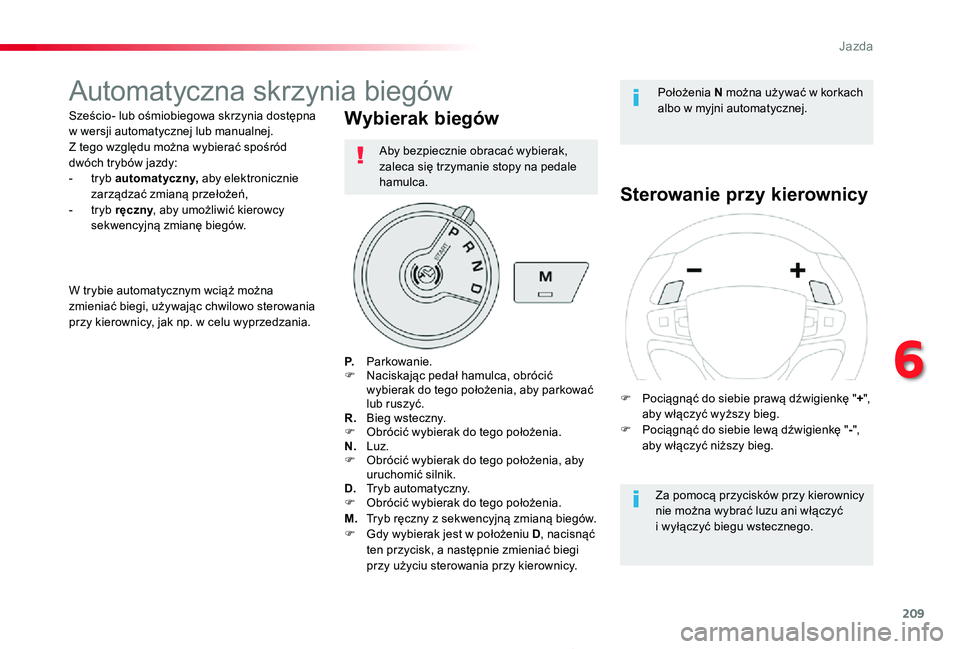 TOYOTA PROACE 2020 Instrukcja obsługi (in Polish) 209
Proace_pl_Chap06_conduite_ed01-2019
Automatyczna skrzynia biegów
Sześcio- lub ośmiobiegowa skrzynia dostępna w wersji automatycznej lub manualnej. Z tego względu można wybierać spośród dw TOYOTA PROACE 2020 Instrukcja obsługi (in Polish) 209
Proace_pl_Chap06_conduite_ed01-2019
Automatyczna skrzynia biegów
Sześcio- lub ośmiobiegowa skrzynia dostępna w wersji automatycznej lub manualnej. Z tego względu można wybierać spośród dw