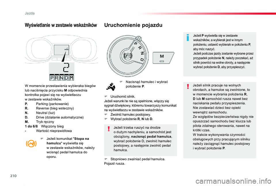 TOYOTA PROACE 2020 Instrukcja obsługi (in Polish) 210
Proace_pl_Chap06_conduite_ed01-2019
W momencie przestawienia wybieraka biegów lub naciśnięcia przycisku M odpowiednia kontrolka pojawi się na wyświetlaczu w zestawie wskaźników.P. Parking ( TOYOTA PROACE 2020 Instrukcja obsługi (in Polish) 210
Proace_pl_Chap06_conduite_ed01-2019
W momencie przestawienia wybieraka biegów lub naciśnięcia przycisku M odpowiednia kontrolka pojawi się na wyświetlaczu w zestawie wskaźników.P. Parking (