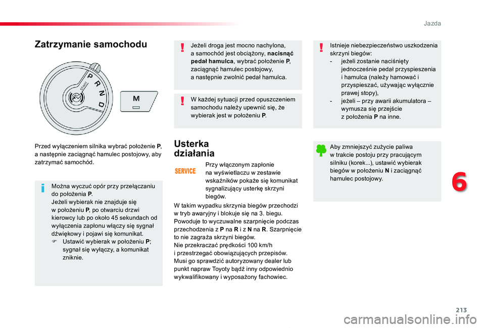 TOYOTA PROACE 2020 Instrukcja obsługi (in Polish) 213
Proace_pl_Chap06_conduite_ed01-2019
Przy włączonym zapłonie na wyświetlaczu w zestawie wskaźników pokaże się komunikat sygnalizujący usterkę skrzyni biegów.
Usterka
działania
W takim TOYOTA PROACE 2020 Instrukcja obsługi (in Polish) 213
Proace_pl_Chap06_conduite_ed01-2019
Przy włączonym zapłonie na wyświetlaczu w zestawie wskaźników pokaże się komunikat sygnalizujący usterkę skrzyni biegów.
Usterka
działania
W takim