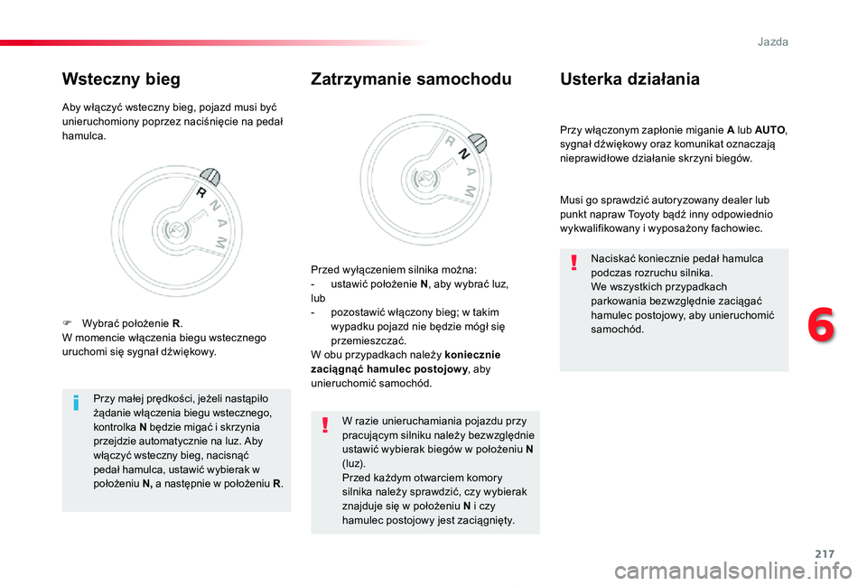 TOYOTA PROACE 2020 Instrukcja obsługi (in Polish) 217
Proace_pl_Chap06_conduite_ed01-2019
Przy włączonym zapłonie miganie A lub AUTO, sygnał dźwiękowy oraz komunikat oznaczają nieprawidłowe działanie skrzyni biegów.
Usterka działania
Musi TOYOTA PROACE 2020 Instrukcja obsługi (in Polish) 217
Proace_pl_Chap06_conduite_ed01-2019
Przy włączonym zapłonie miganie A lub AUTO, sygnał dźwiękowy oraz komunikat oznaczają nieprawidłowe działanie skrzyni biegów.
Usterka działania
Musi
