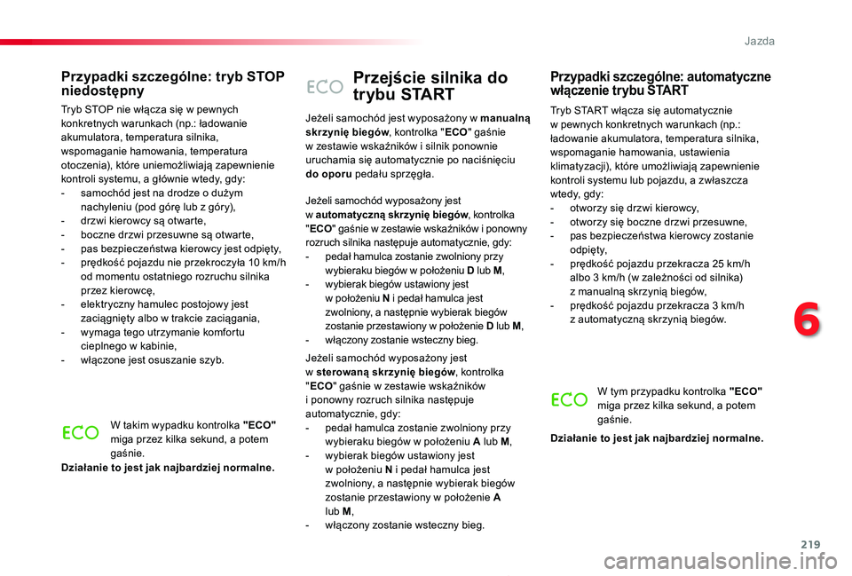 TOYOTA PROACE 2020 Instrukcja obsługi (in Polish) 219
Proace_pl_Chap06_conduite_ed01-2019
Przejście silnika do
trybu START
Tryb START włącza się automatycznie w pewnych konkretnych warunkach (np.: ładowanie akumulatora, temperatura silnika, wsp TOYOTA PROACE 2020 Instrukcja obsługi (in Polish) 219
Proace_pl_Chap06_conduite_ed01-2019
Przejście silnika do
trybu START
Tryb START włącza się automatycznie w pewnych konkretnych warunkach (np.: ładowanie akumulatora, temperatura silnika, wsp