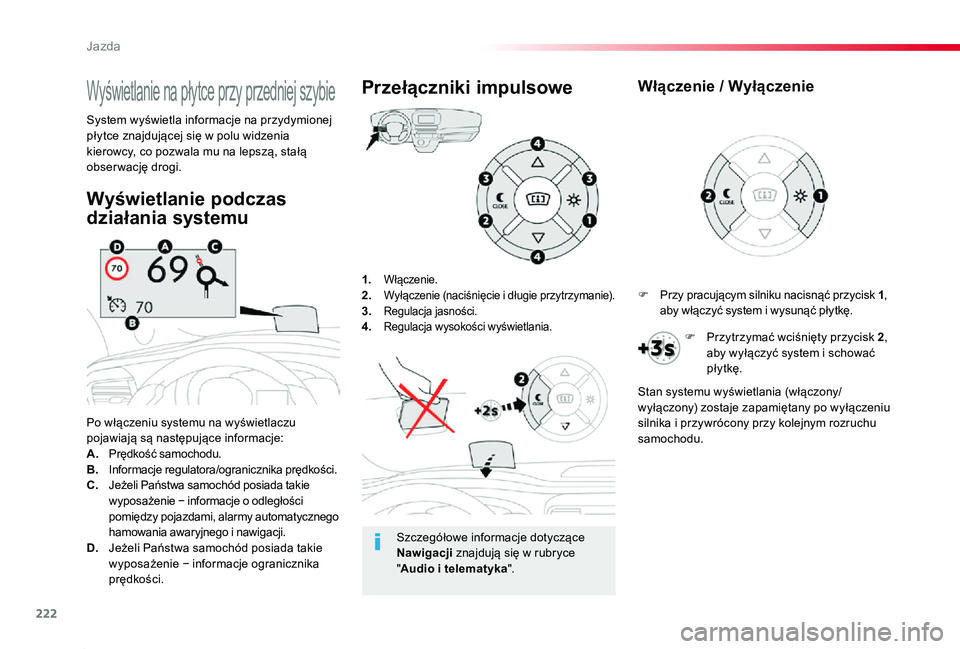TOYOTA PROACE 2020 Instrukcja obsługi (in Polish) 222
Proace_pl_Chap06_conduite_ed01-2019
1. Włączenie.2. Wyłączenie (naciśnięcie i długie przytrzymanie).3. Regulacja jasności.4. Regulacja wysokości wyświetlania.
Po włączeniu systemu na TOYOTA PROACE 2020 Instrukcja obsługi (in Polish) 222
Proace_pl_Chap06_conduite_ed01-2019
1. Włączenie.2. Wyłączenie (naciśnięcie i długie przytrzymanie).3. Regulacja jasności.4. Regulacja wysokości wyświetlania.
Po włączeniu systemu na