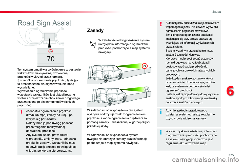 TOYOTA PROACE 2020 Instrukcja obsługi (in Polish) 225
Proace_pl_Chap06_conduite_ed01-2019
Road Sign Assist
Ten system umożliwia wyświetlenie w zestawie wskaźników maksymalnej dozwolonej prędkości wykrytej przez kamerę.Szczególne ograniczenia TOYOTA PROACE 2020 Instrukcja obsługi (in Polish) 225
Proace_pl_Chap06_conduite_ed01-2019
Road Sign Assist
Ten system umożliwia wyświetlenie w zestawie wskaźników maksymalnej dozwolonej prędkości wykrytej przez kamerę.Szczególne ograniczenia