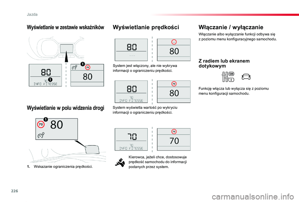 TOYOTA PROACE 2020 Instrukcja obsługi (in Polish) 226
Proace_pl_Chap06_conduite_ed01-2019
System jest włączony, ale nie wykrywa informacji o ograniczeniu prędkości.
Kierowca, jeżeli chce, dostosowuje prędkość samochodu do informacji podanych TOYOTA PROACE 2020 Instrukcja obsługi (in Polish) 226
Proace_pl_Chap06_conduite_ed01-2019
System jest włączony, ale nie wykrywa informacji o ograniczeniu prędkości.
Kierowca, jeżeli chce, dostosowuje prędkość samochodu do informacji podanych