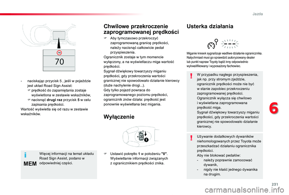 TOYOTA PROACE 2020 Instrukcja obsługi (in Polish) 231
MEM
Proace_pl_Chap06_conduite_ed01-2019
W przypadku nagłego przyspieszenia, jak np. przy stromym zjeździe, ogranicznik prędkości może nie być w stanie zapobiec przekroczeniu zaprogramowanej TOYOTA PROACE 2020 Instrukcja obsługi (in Polish) 231
MEM
Proace_pl_Chap06_conduite_ed01-2019
W przypadku nagłego przyspieszenia, jak np. przy stromym zjeździe, ogranicznik prędkości może nie być w stanie zapobiec przekroczeniu zaprogramowanej