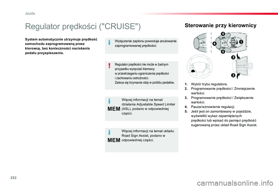 TOYOTA PROACE 2020 Instrukcja obsługi (in Polish) 232
MEM
MEM
Proace_pl_Chap06_conduite_ed01-2019
Regulator prędkości ("CRUISE")
System automatycznie utrzymuje prędkość samochodu zaprogramowaną przez kierowcę, bez konieczności naciska TOYOTA PROACE 2020 Instrukcja obsługi (in Polish) 232
MEM
MEM
Proace_pl_Chap06_conduite_ed01-2019
Regulator prędkości ("CRUISE")
System automatycznie utrzymuje prędkość samochodu zaprogramowaną przez kierowcę, bez konieczności naciska