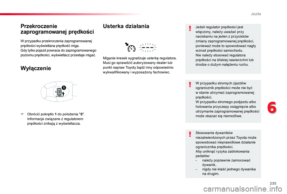 TOYOTA PROACE 2020 Instrukcja obsługi (in Polish) 235
Proace_pl_Chap06_conduite_ed01-2019
Przekroczenie
zaprogramowanej prędkości
W przypadku przekroczenia zaprogramowanej prędkości wyświetlana prędkość miga.Gdy tylko pojazd powraca do zapro TOYOTA PROACE 2020 Instrukcja obsługi (in Polish) 235
Proace_pl_Chap06_conduite_ed01-2019
Przekroczenie
zaprogramowanej prędkości
W przypadku przekroczenia zaprogramowanej prędkości wyświetlana prędkość miga.Gdy tylko pojazd powraca do zapro