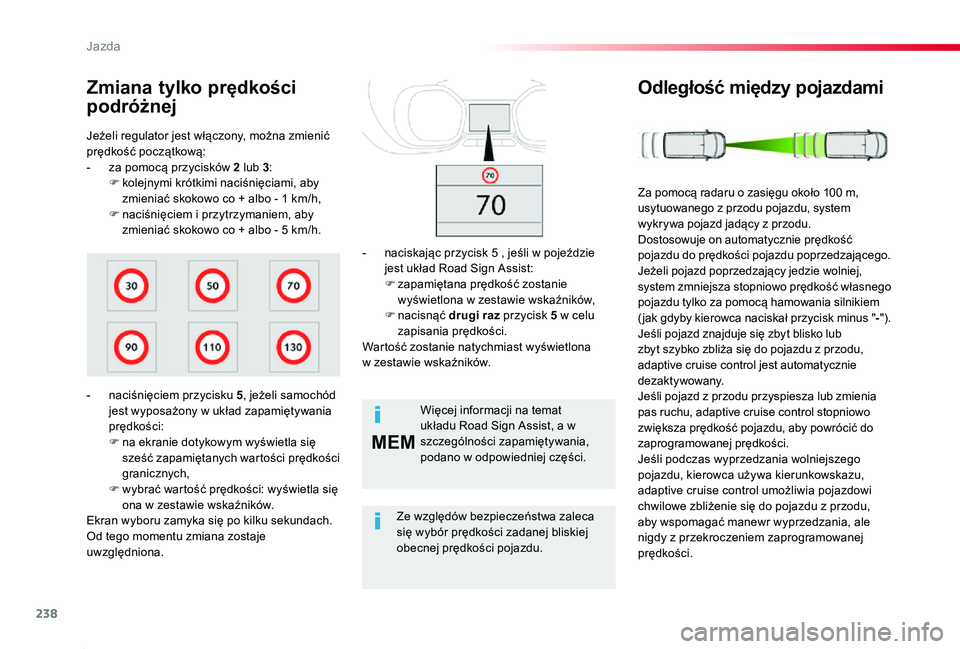 TOYOTA PROACE 2020 Instrukcja obsługi (in Polish) 238
MEM
Proace_pl_Chap06_conduite_ed01-2019
Jeżeli regulator jest włączony, można zmienić prędkość początkową:- za pomocą przycisków 2 lub 3:F kolejnymi krótkimi naciśnięciami, aby zmie TOYOTA PROACE 2020 Instrukcja obsługi (in Polish) 238
MEM
Proace_pl_Chap06_conduite_ed01-2019
Jeżeli regulator jest włączony, można zmienić prędkość początkową:- za pomocą przycisków 2 lub 3:F kolejnymi krótkimi naciśnięciami, aby zmie