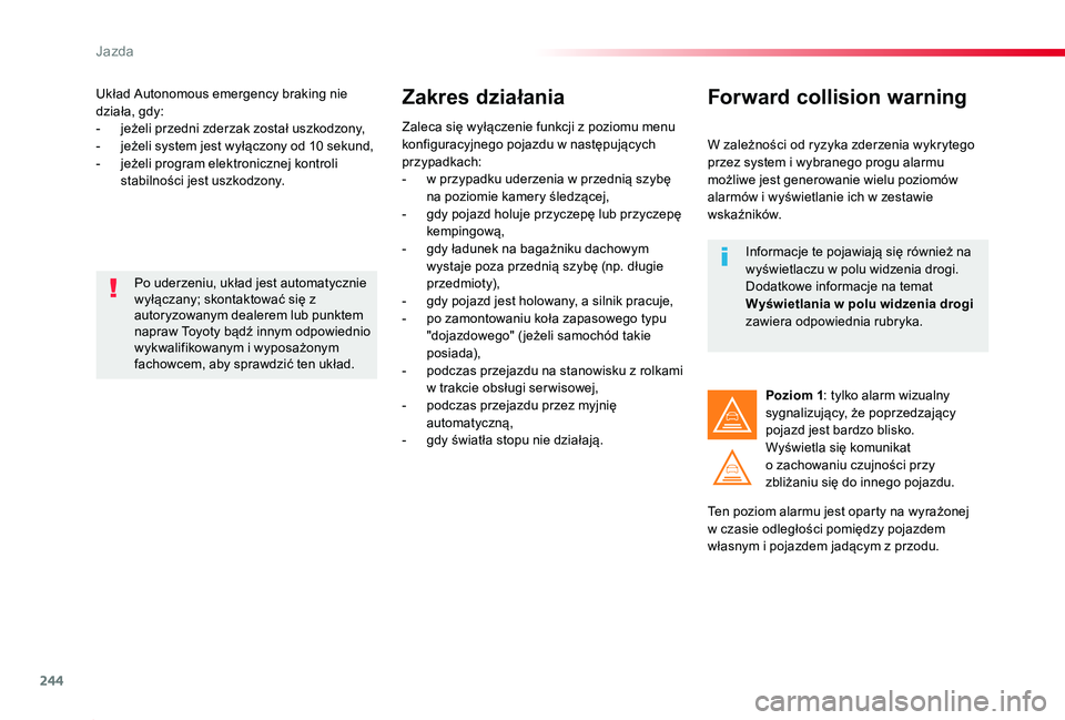 TOYOTA PROACE 2020 Instrukcja obsługi (in Polish) 244
Proace_pl_Chap06_conduite_ed01-2019
Układ Autonomous emergency braking nie działa, gdy:- jeżeli przedni zderzak został uszkodzony,- jeżeli system jest wyłączony od 10 sekund,- jeżeli progr TOYOTA PROACE 2020 Instrukcja obsługi (in Polish) 244
Proace_pl_Chap06_conduite_ed01-2019
Układ Autonomous emergency braking nie działa, gdy:- jeżeli przedni zderzak został uszkodzony,- jeżeli system jest wyłączony od 10 sekund,- jeżeli progr