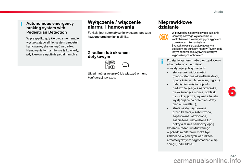 TOYOTA PROACE 2020 Instrukcja obsługi (in Polish) 247
Proace_pl_Chap06_conduite_ed01-2019
Wyłączenie / włączenie
alarmu i hamowania
Funkcja jest automatycznie włączana podczas każdego uruchamiania silnika.
Autonomous emergency
braking system TOYOTA PROACE 2020 Instrukcja obsługi (in Polish) 247
Proace_pl_Chap06_conduite_ed01-2019
Wyłączenie / włączenie
alarmu i hamowania
Funkcja jest automatycznie włączana podczas każdego uruchamiania silnika.
Autonomous emergency
braking system