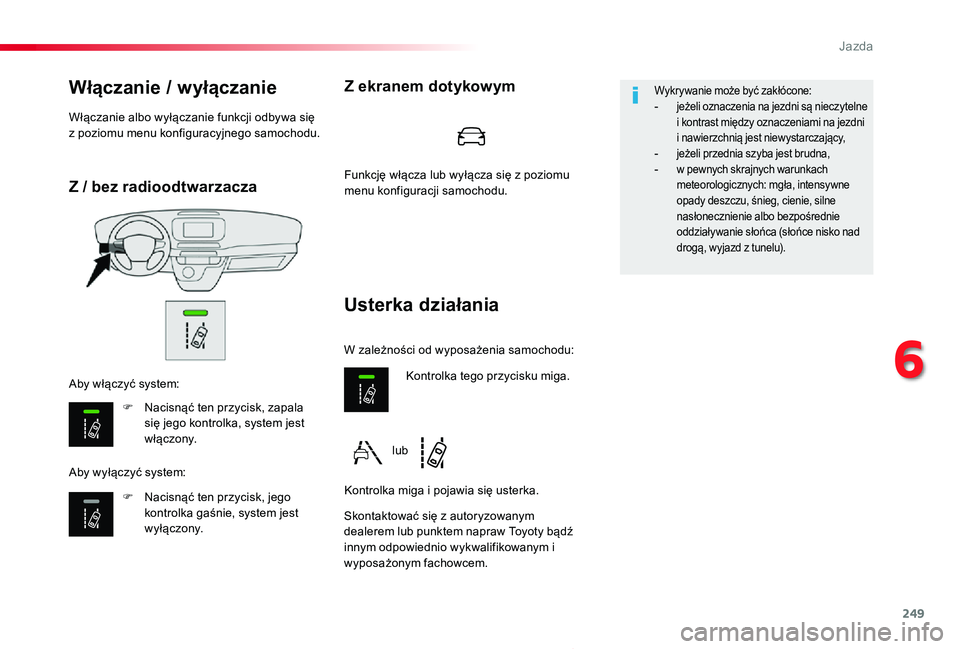 TOYOTA PROACE 2020 Instrukcja obsługi (in Polish) 249
Proace_pl_Chap06_conduite_ed01-2019
Z / bez radioodtwarzacza
Włączanie / wyłączanie
F Nacisnąć ten przycisk, zapala się jego kontrolka, system jest włączony.
F Nacisnąć ten przycisk, je TOYOTA PROACE 2020 Instrukcja obsługi (in Polish) 249
Proace_pl_Chap06_conduite_ed01-2019
Z / bez radioodtwarzacza
Włączanie / wyłączanie
F Nacisnąć ten przycisk, zapala się jego kontrolka, system jest włączony.
F Nacisnąć ten przycisk, je