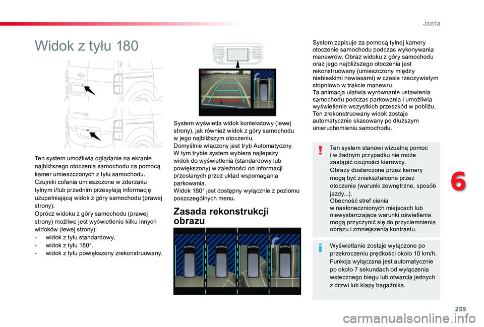 TOYOTA PROACE 2020 Instrukcja obsługi (in Polish) 259
Proace_pl_Chap06_conduite_ed01-2019
Widok z tyłu 180
Ten system umożliwia oglądanie na ekranie najbliższego otoczenia samochodu za pomocą kamer umieszczonych z tyłu samochodu. Czujniki cofan TOYOTA PROACE 2020 Instrukcja obsługi (in Polish) 259
Proace_pl_Chap06_conduite_ed01-2019
Widok z tyłu 180
Ten system umożliwia oglądanie na ekranie najbliższego otoczenia samochodu za pomocą kamer umieszczonych z tyłu samochodu. Czujniki cofan