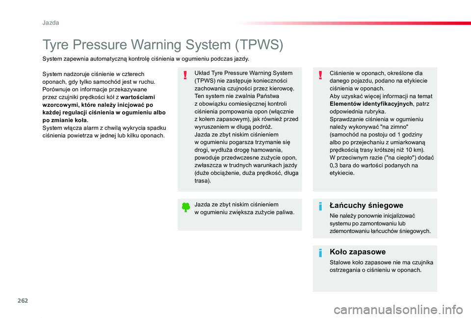 TOYOTA PROACE 2020 Instrukcja obsługi (in Polish) 262
Proace_pl_Chap06_conduite_ed01-2019
Tyre Pressure Warning System (TPWS)
System nadzoruje ciśnienie w czterech oponach, gdy tylko samochód jest w ruchu.Porównuje on informacje przekazywane przez TOYOTA PROACE 2020 Instrukcja obsługi (in Polish) 262
Proace_pl_Chap06_conduite_ed01-2019
Tyre Pressure Warning System (TPWS)
System nadzoruje ciśnienie w czterech oponach, gdy tylko samochód jest w ruchu.Porównuje on informacje przekazywane przez