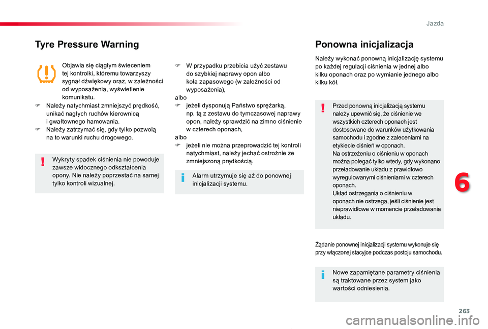 TOYOTA PROACE 2020  Instrukcja obsługi (in Polish) 263
Proace_pl_Chap06_conduite_ed01-2019
Tyre Pressure WarningPonowna inicjalizacja
Przed ponowną inicjalizacją systemu należy upewnić się, że ciśnienie we wszystkich czterech oponach jest dosto