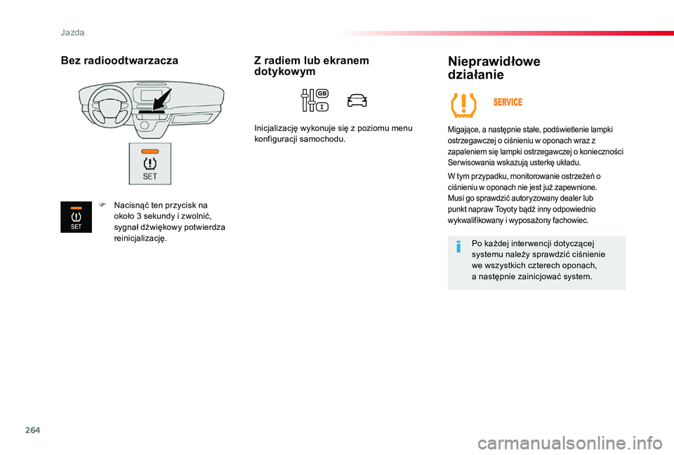 TOYOTA PROACE 2020 Instrukcja obsługi (in Polish) 264
Proace_pl_Chap06_conduite_ed01-2019
Nieprawidłowe
działanie
Migające, a następnie stałe, podświetlenie lampki ostrzegawczej o ciśnieniu w oponach wraz z zapaleniem się lampki ostrzegawcz TOYOTA PROACE 2020 Instrukcja obsługi (in Polish) 264
Proace_pl_Chap06_conduite_ed01-2019
Nieprawidłowe
działanie
Migające, a następnie stałe, podświetlenie lampki ostrzegawczej o ciśnieniu w oponach wraz z zapaleniem się lampki ostrzegawcz