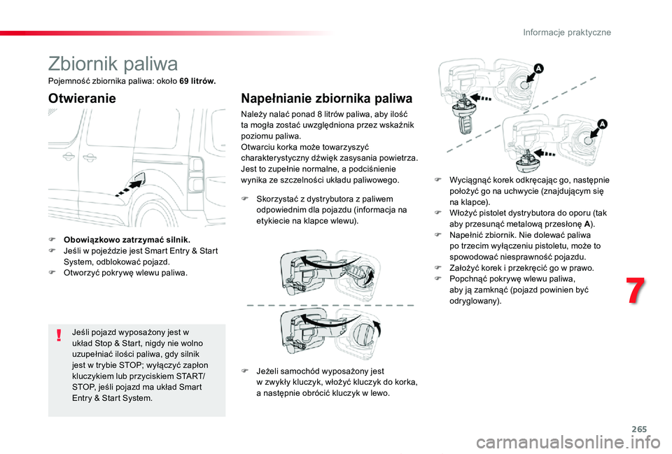 TOYOTA PROACE 2020 Instrukcja obsługi (in Polish) 265
Proace_pl_Chap07_info-pratiques_ed01-2019
Zbiornik paliwa
Otwieranie
Jeśli pojazd wyposażony jest w układ Stop & Start, nigdy nie wolno uzupełniać ilości paliwa, gdy silnik jest w trybie STO TOYOTA PROACE 2020 Instrukcja obsługi (in Polish) 265
Proace_pl_Chap07_info-pratiques_ed01-2019
Zbiornik paliwa
Otwieranie
Jeśli pojazd wyposażony jest w układ Stop & Start, nigdy nie wolno uzupełniać ilości paliwa, gdy silnik jest w trybie STO
