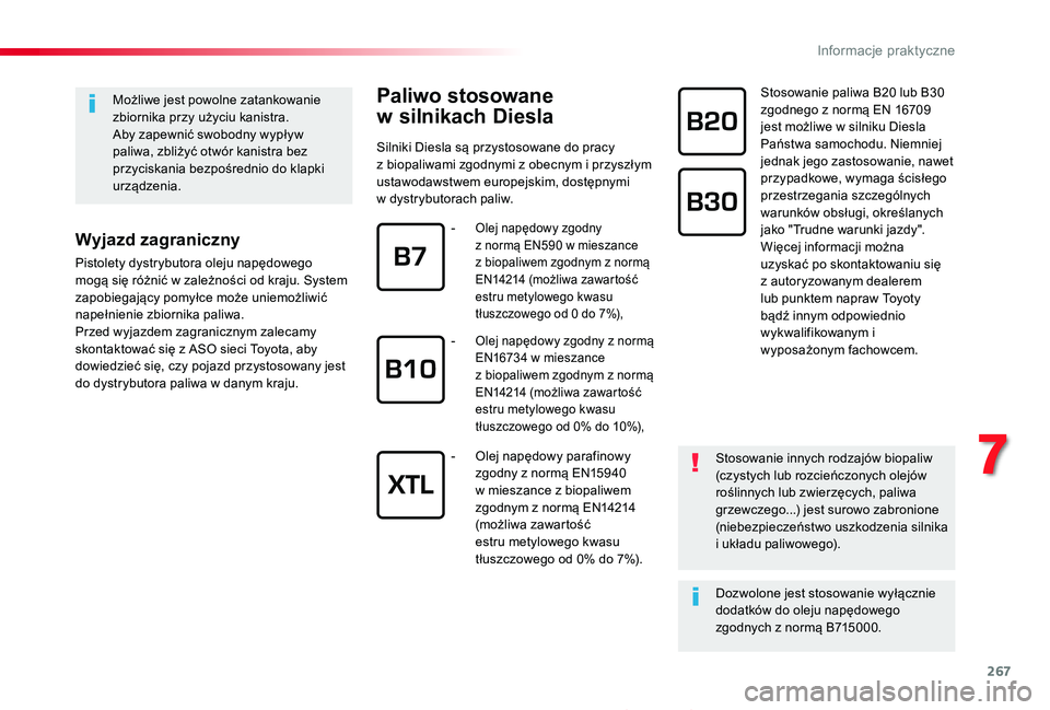 TOYOTA PROACE 2020 Instrukcja obsługi (in Polish) 267
Proace_pl_Chap07_info-pratiques_ed01-2019
Paliwo stosowane
w silnikach Diesla
Silniki Diesla są przystosowane do pracy z biopaliwami zgodnymi z obecnym i przyszłym ustawodawstwem europejskim, d TOYOTA PROACE 2020 Instrukcja obsługi (in Polish) 267
Proace_pl_Chap07_info-pratiques_ed01-2019
Paliwo stosowane
w silnikach Diesla
Silniki Diesla są przystosowane do pracy z biopaliwami zgodnymi z obecnym i przyszłym ustawodawstwem europejskim, d