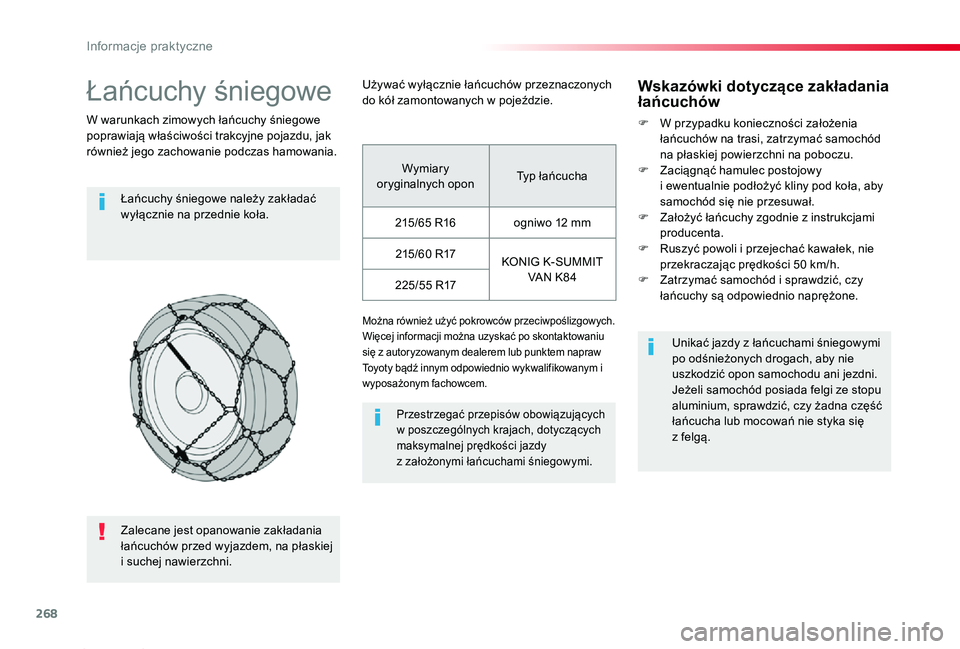 TOYOTA PROACE 2020 Instrukcja obsługi (in Polish) 268
Proace_pl_Chap07_info-pratiques_ed01-2019
Łańcuchy śniegowe
W warunkach zimowych łańcuchy śniegowe poprawiają właściwości trakcyjne pojazdu, jak również jego zachowanie podczas hamowan TOYOTA PROACE 2020 Instrukcja obsługi (in Polish) 268
Proace_pl_Chap07_info-pratiques_ed01-2019
Łańcuchy śniegowe
W warunkach zimowych łańcuchy śniegowe poprawiają właściwości trakcyjne pojazdu, jak również jego zachowanie podczas hamowan