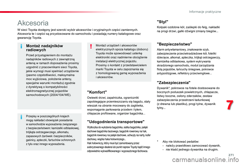 TOYOTA PROACE 2020 Instrukcja obsługi (in Polish) 271
Proace_pl_Chap07_info-pratiques_ed01-2019
Akcesoria
W sieci Toyota dostępny jest szeroki wybór akcesoriów i oryginalnych części zamiennych.Akcesoria te i części są przystosowane do samocho TOYOTA PROACE 2020 Instrukcja obsługi (in Polish) 271
Proace_pl_Chap07_info-pratiques_ed01-2019
Akcesoria
W sieci Toyota dostępny jest szeroki wybór akcesoriów i oryginalnych części zamiennych.Akcesoria te i części są przystosowane do samocho
