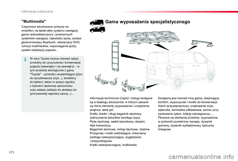 TOYOTA PROACE 2020 Instrukcja obsługi (in Polish) 272
Proace_pl_Chap07_info-pratiques_ed01-2019
W sieci Toyota można również nabyć produkty do czyszczenia i konser wacji pojazdu (wewnątrz i na zewnątrz) – w tym produkty ekologiczne z gamy TOYOTA PROACE 2020 Instrukcja obsługi (in Polish) 272
Proace_pl_Chap07_info-pratiques_ed01-2019
W sieci Toyota można również nabyć produkty do czyszczenia i konser wacji pojazdu (wewnątrz i na zewnątrz) – w tym produkty ekologiczne z gamy