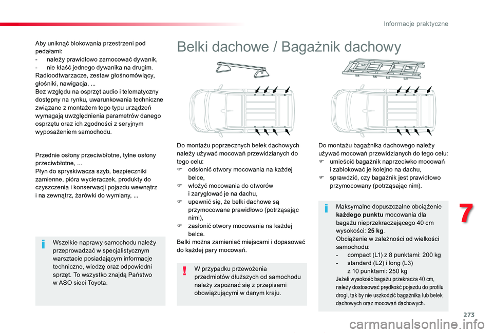 TOYOTA PROACE 2020 Instrukcja obsługi (in Polish) 273
Proace_pl_Chap07_info-pratiques_ed01-2019
Belki dachowe / Bagażnik dachowy
Do montażu poprzecznych belek dachowych należy używać mocowań przewidzianych do tego celu:F odsłonić otwory mocow TOYOTA PROACE 2020 Instrukcja obsługi (in Polish) 273
Proace_pl_Chap07_info-pratiques_ed01-2019
Belki dachowe / Bagażnik dachowy
Do montażu poprzecznych belek dachowych należy używać mocowań przewidzianych do tego celu:F odsłonić otwory mocow