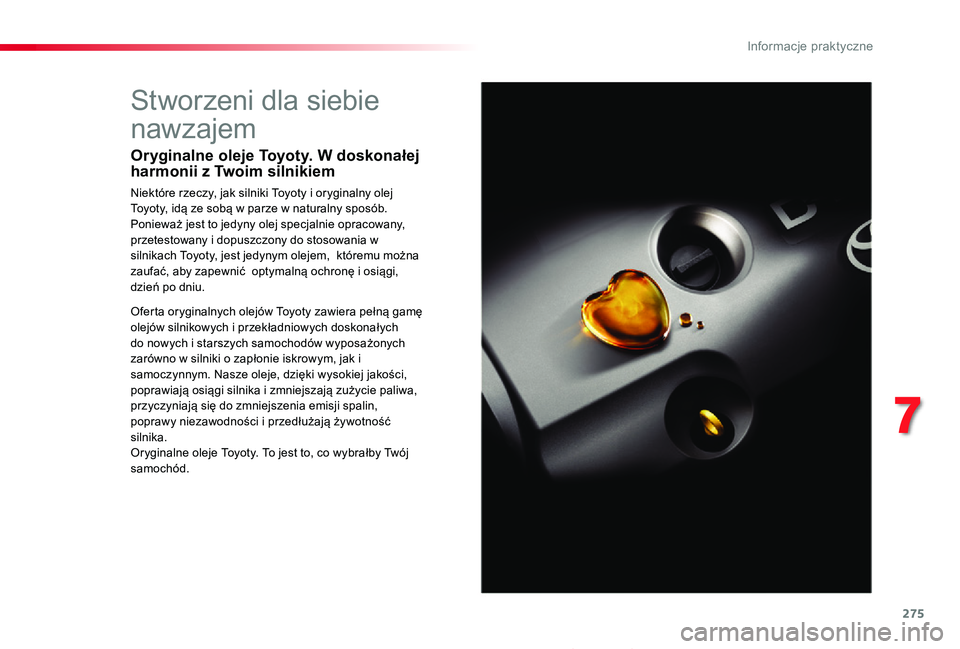 TOYOTA PROACE 2020 Instrukcja obsługi (in Polish) 275
Proace_pl_Chap07_info-pratiques_ed01-2019
Stworzeni dla siebie
nawzajem
Oryginalne oleje Toyoty. W doskonałej harmonii z Twoim silnikiem
Niektóre rzeczy, jak silniki Toyoty i oryginalny olej To TOYOTA PROACE 2020 Instrukcja obsługi (in Polish) 275
Proace_pl_Chap07_info-pratiques_ed01-2019
Stworzeni dla siebie
nawzajem
Oryginalne oleje Toyoty. W doskonałej harmonii z Twoim silnikiem
Niektóre rzeczy, jak silniki Toyoty i oryginalny olej To