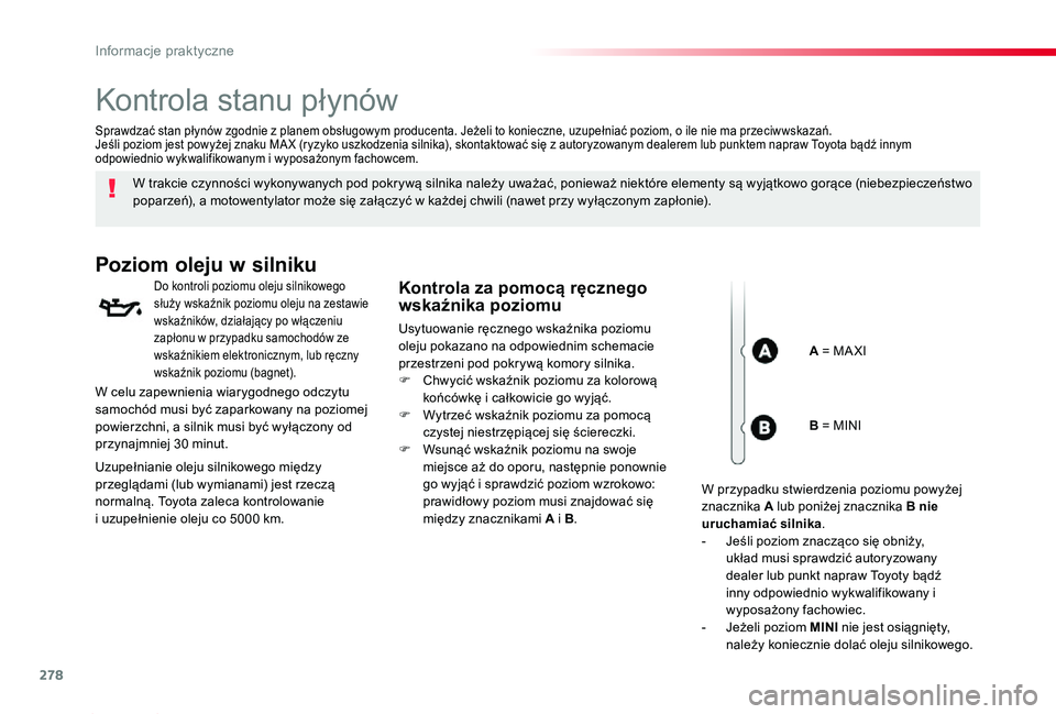 TOYOTA PROACE 2020 Instrukcja obsługi (in Polish) 278
Proace_pl_Chap07_info-pratiques_ed01-2019
Kontrola stanu płynów
W trakcie czynności wykonywanych pod pokrywą silnika należy uważać, ponieważ niektóre elementy są wyjątkowo gorące (nieb TOYOTA PROACE 2020 Instrukcja obsługi (in Polish) 278
Proace_pl_Chap07_info-pratiques_ed01-2019
Kontrola stanu płynów
W trakcie czynności wykonywanych pod pokrywą silnika należy uważać, ponieważ niektóre elementy są wyjątkowo gorące (nieb