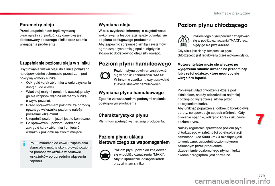 TOYOTA PROACE 2020 Instrukcja obsługi (in Polish) 279
Proace_pl_Chap07_info-pratiques_ed01-2019
Parametry oleju
Przed uzupełnieniem bądź wymianą oleju należy sprawdzić, czy dany olej jest dostosowany do danego silnika oraz spełnia wymagania pr TOYOTA PROACE 2020 Instrukcja obsługi (in Polish) 279
Proace_pl_Chap07_info-pratiques_ed01-2019
Parametry oleju
Przed uzupełnieniem bądź wymianą oleju należy sprawdzić, czy dany olej jest dostosowany do danego silnika oraz spełnia wymagania pr