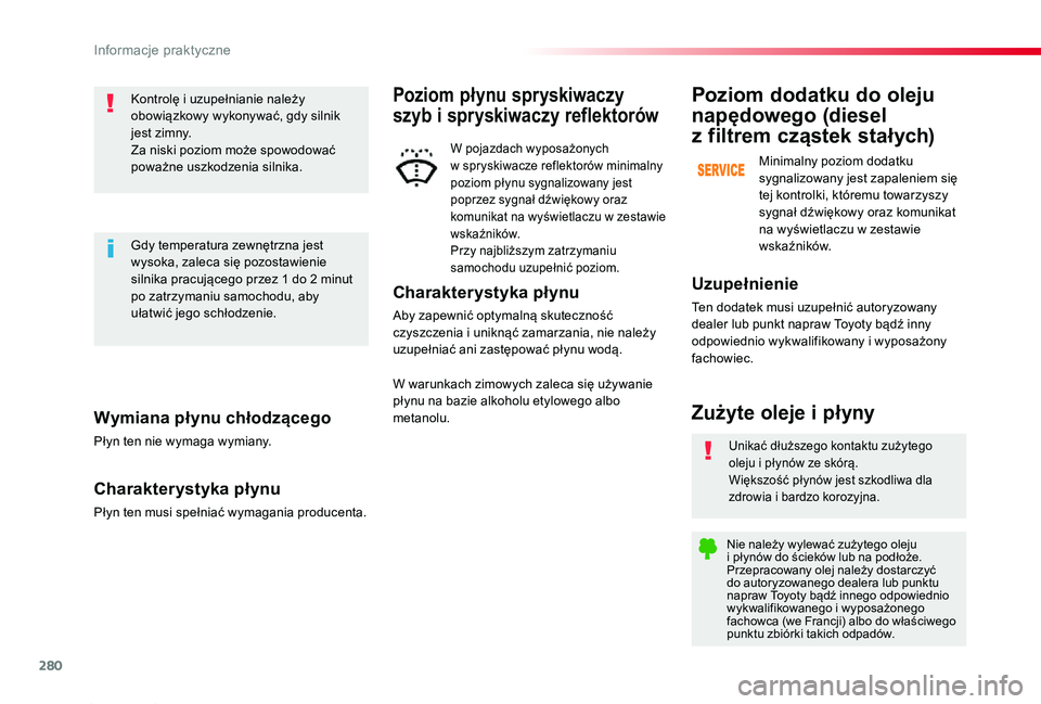 TOYOTA PROACE 2020 Instrukcja obsługi (in Polish) 280
Proace_pl_Chap07_info-pratiques_ed01-2019
Wymiana płynu chłodzącego
Płyn ten nie wymaga wymiany.
Charakterystyka płynu
Płyn ten musi spełniać wymagania producenta.
Kontrolę i uzupełniani TOYOTA PROACE 2020 Instrukcja obsługi (in Polish) 280
Proace_pl_Chap07_info-pratiques_ed01-2019
Wymiana płynu chłodzącego
Płyn ten nie wymaga wymiany.
Charakterystyka płynu
Płyn ten musi spełniać wymagania producenta.
Kontrolę i uzupełniani