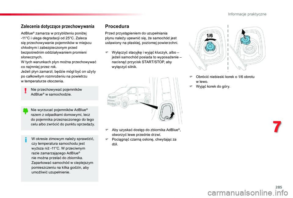 TOYOTA PROACE 2020 Instrukcja obsługi (in Polish) 285
Proace_pl_Chap07_info-pratiques_ed01-2019
Zalecenia dotyczące przechowywania
Nie przechowywać pojemników AdBlue® w samochodzie.
AdBlue® zamarza w przybliżeniu poniżej -11°C i ulega degrada TOYOTA PROACE 2020 Instrukcja obsługi (in Polish) 285
Proace_pl_Chap07_info-pratiques_ed01-2019
Zalecenia dotyczące przechowywania
Nie przechowywać pojemników AdBlue® w samochodzie.
AdBlue® zamarza w przybliżeniu poniżej -11°C i ulega degrada