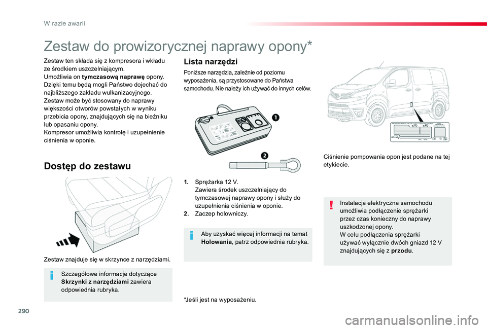 TOYOTA PROACE 2020 Instrukcja obsługi (in Polish) 290
Proace_pl_Chap08_En-cas-de-panne_ed01-2019
Zestaw znajduje się w skrzynce z narzędziami.
Zestaw ten składa się z kompresora i wkładu ze środkiem uszczelniającym.Umożliwia on tymczasową na TOYOTA PROACE 2020 Instrukcja obsługi (in Polish) 290
Proace_pl_Chap08_En-cas-de-panne_ed01-2019
Zestaw znajduje się w skrzynce z narzędziami.
Zestaw ten składa się z kompresora i wkładu ze środkiem uszczelniającym.Umożliwia on tymczasową na