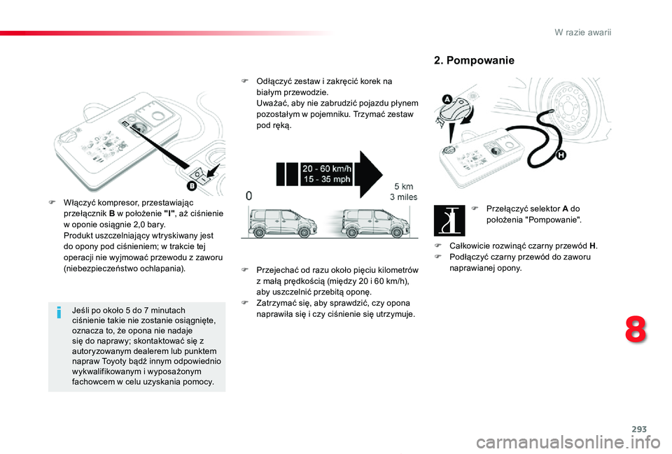 TOYOTA PROACE 2020 Instrukcja obsługi (in Polish) 293
Proace_pl_Chap08_En-cas-de-panne_ed01-2019
Jeśli po około 5 do 7 minutach ciśnienie takie nie zostanie osiągnięte, oznacza to, że opona nie nadaje się do naprawy; skontaktować się z autor TOYOTA PROACE 2020 Instrukcja obsługi (in Polish) 293
Proace_pl_Chap08_En-cas-de-panne_ed01-2019
Jeśli po około 5 do 7 minutach ciśnienie takie nie zostanie osiągnięte, oznacza to, że opona nie nadaje się do naprawy; skontaktować się z autor