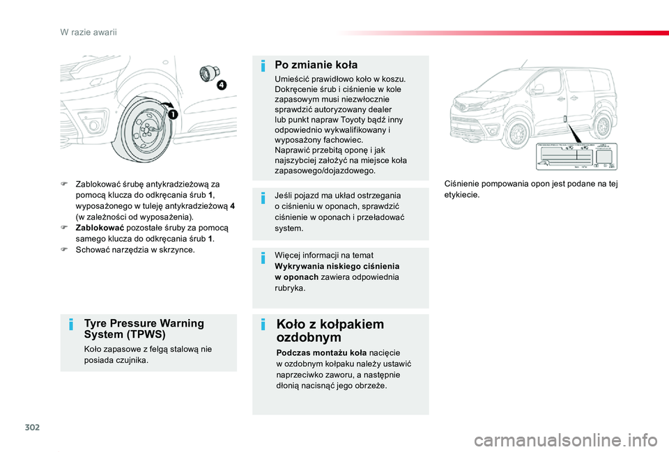 TOYOTA PROACE 2020  Instrukcja obsługi (in Polish) 302
Proace_pl_Chap08_En-cas-de-panne_ed01-2019
F Zablokować śrubę antykradzieżową za pomocą klucza do odkręcania śrub 1, wyposażonego w tuleję antykradzieżową 4 (w zależności od wyposaż