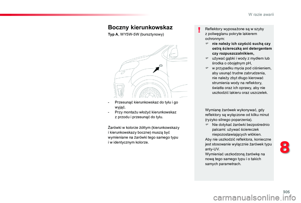 TOYOTA PROACE 2020  Instrukcja obsługi (in Polish) 305
Proace_pl_Chap08_En-cas-de-panne_ed01-2019
Boczny kierunkowskaz
Typ A, W Y5W-5W (bursztynowy)
Reflektory wyposażone są w szyby z poliwęglanu pokryte lakierem ochronnym:F nie należy ich czyści