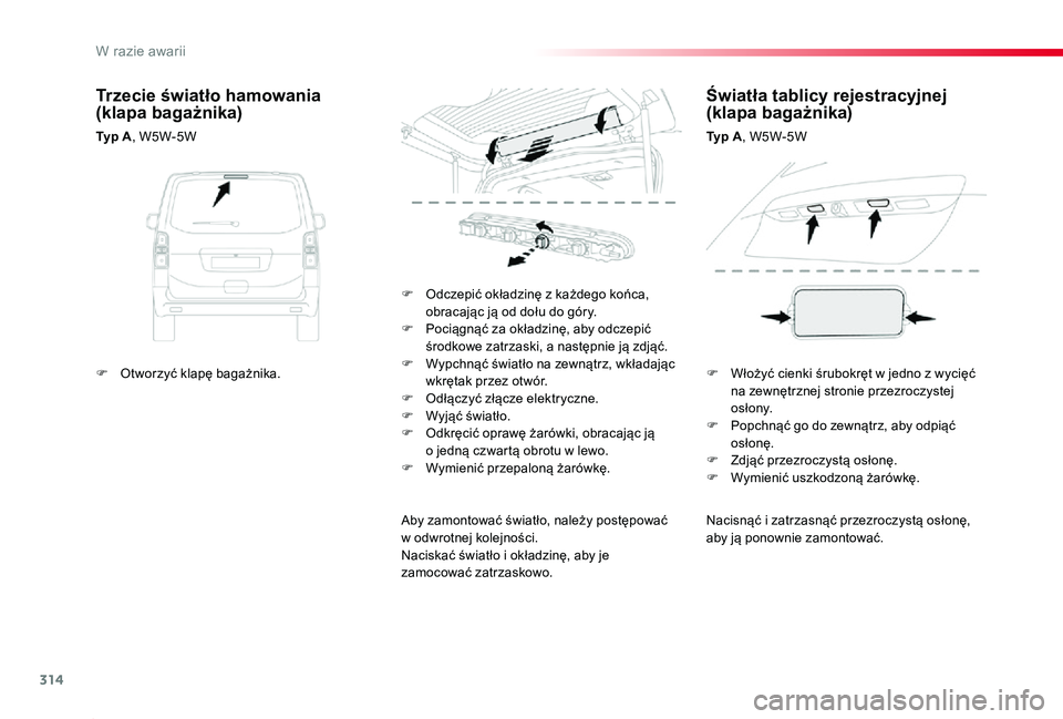 TOYOTA PROACE 2020 Instrukcja obsługi (in Polish) 314
Proace_pl_Chap08_En-cas-de-panne_ed01-2019
Nacisnąć i zatrzasnąć przezroczystą osłonę, aby ją ponownie zamontować.
F Odczepić okładzinę z każdego końca, obracając ją od dołu do g TOYOTA PROACE 2020 Instrukcja obsługi (in Polish) 314
Proace_pl_Chap08_En-cas-de-panne_ed01-2019
Nacisnąć i zatrzasnąć przezroczystą osłonę, aby ją ponownie zamontować.
F Odczepić okładzinę z każdego końca, obracając ją od dołu do g