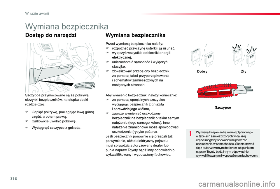 TOYOTA PROACE 2020 Instrukcja obsługi (in Polish) 316
Proace_pl_Chap08_En-cas-de-panne_ed01-2019
F Odpiąć pokrywę, pociągając lewą górną część, a potem prawą.F Całkowicie uwolnić pokrywę.
DobryZły
Szczypce
Dostęp do narzędzi
F Wyci TOYOTA PROACE 2020 Instrukcja obsługi (in Polish) 316
Proace_pl_Chap08_En-cas-de-panne_ed01-2019
F Odpiąć pokrywę, pociągając lewą górną część, a potem prawą.F Całkowicie uwolnić pokrywę.
DobryZły
Szczypce
Dostęp do narzędzi
F Wyci