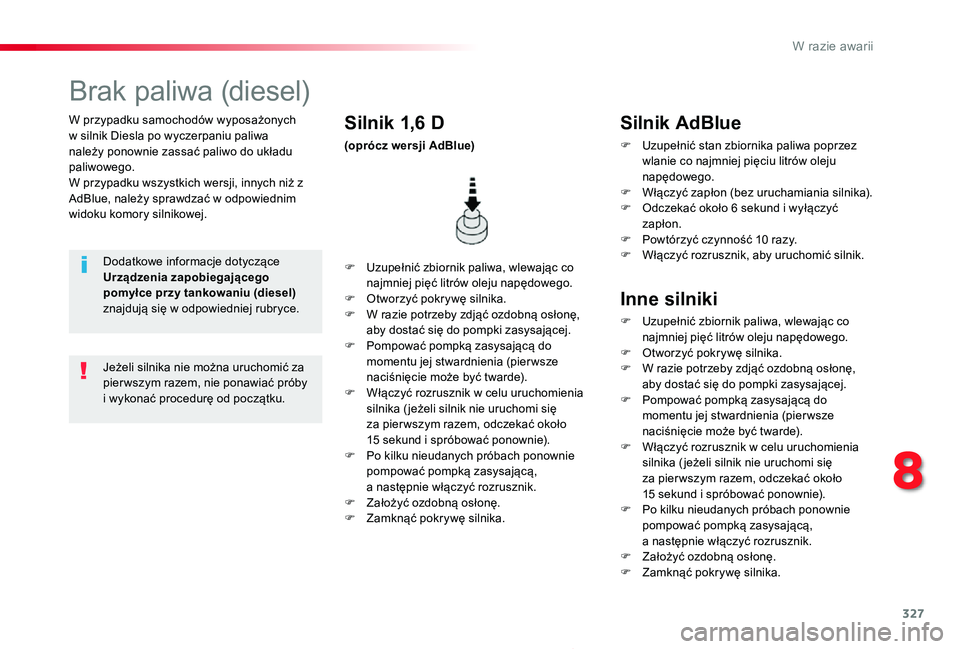 TOYOTA PROACE 2020 Instrukcja obsługi (in Polish) 327
Proace_pl_Chap08_En-cas-de-panne_ed01-2019
W przypadku samochodów wyposażonych w silnik Diesla po wyczerpaniu paliwa należy ponownie zassać paliwo do układu paliwowego.W przypadku wszystkich TOYOTA PROACE 2020 Instrukcja obsługi (in Polish) 327
Proace_pl_Chap08_En-cas-de-panne_ed01-2019
W przypadku samochodów wyposażonych w silnik Diesla po wyczerpaniu paliwa należy ponownie zassać paliwo do układu paliwowego.W przypadku wszystkich