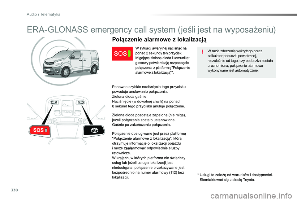 TOYOTA PROACE 2020 Instrukcja obsługi (in Polish) 338
Proace_pl_Chap10a_BTA_ed01-2019
ERA-GLONASS emergency call system (jeśli jest na wyposażeniu)
W razie zderzenia wykrytego przez kalkulator poduszki powietrznej, niezależnie od tego, czy poduszk TOYOTA PROACE 2020 Instrukcja obsługi (in Polish) 338
Proace_pl_Chap10a_BTA_ed01-2019
ERA-GLONASS emergency call system (jeśli jest na wyposażeniu)
W razie zderzenia wykrytego przez kalkulator poduszki powietrznej, niezależnie od tego, czy poduszk