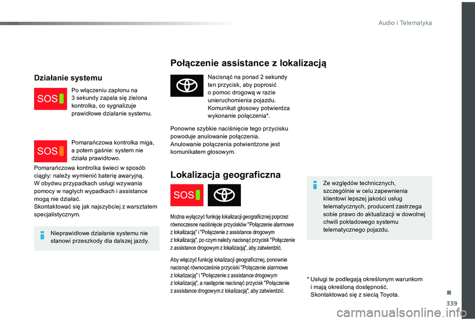 TOYOTA PROACE 2020 Instrukcja obsługi (in Polish) 339
Proace_pl_Chap10a_BTA_ed01-2019
Połączenie assistance z lokalizacją
Ze względów technicznych, szczególnie w celu zapewnienia klientowi lepszej jakości usług telematycznych, producent zastr TOYOTA PROACE 2020 Instrukcja obsługi (in Polish) 339
Proace_pl_Chap10a_BTA_ed01-2019
Połączenie assistance z lokalizacją
Ze względów technicznych, szczególnie w celu zapewnienia klientowi lepszej jakości usług telematycznych, producent zastr