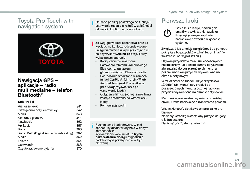 TOYOTA PROACE 2020 Instrukcja obsługi (in Polish) 341
Nawigacja GPS –
aplikacje – radio
multimedialne – telefon
Bluetooth®
Spis treści
Pier wsze kroki 341Przełączniki przy kierownicy 342Menu 343Komendy głosowe 344Nawigacja 352Aplikacj TOYOTA PROACE 2020 Instrukcja obsługi (in Polish) 341
Nawigacja GPS –
aplikacje – radio
multimedialne – telefon
Bluetooth®
Spis treści
Pier wsze kroki 341Przełączniki przy kierownicy 342Menu 343Komendy głosowe 344Nawigacja 352Aplikacj