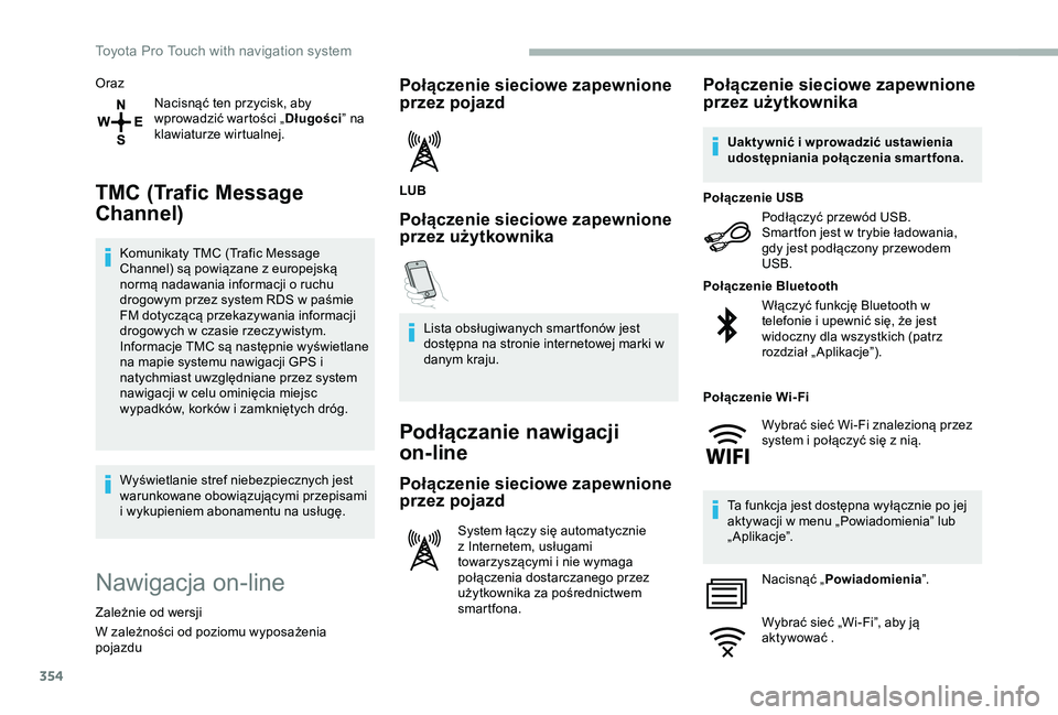 TOYOTA PROACE 2020 Instrukcja obsługi (in Polish) 354
Oraz
Nacisnąć ten przycisk, aby wprowadzić wartości „Długości” na klawiaturze wirtualnej.
TMC (Trafic Message
Channel)
Komunikaty TMC (Trafic Message Channel) są powiązane z europejsk TOYOTA PROACE 2020 Instrukcja obsługi (in Polish) 354
Oraz
Nacisnąć ten przycisk, aby wprowadzić wartości „Długości” na klawiaturze wirtualnej.
TMC (Trafic Message
Channel)
Komunikaty TMC (Trafic Message Channel) są powiązane z europejsk