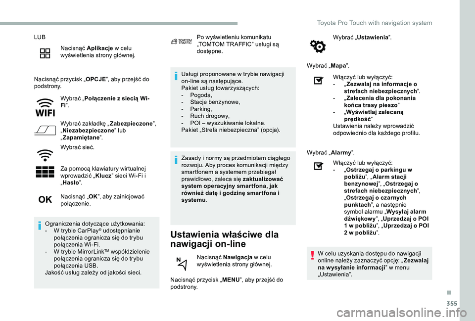 TOYOTA PROACE 2020 Instrukcja obsługi (in Polish) 355
LUB
Nacisnąć Aplikacje w celu wyświetlenia strony głównej.
Nacisnąć przycisk „OPCJE”, aby przejść do podstrony.
Wybrać „Połączenie z siecią Wi-Fi”.
Wybrać zakładkę „Zabez TOYOTA PROACE 2020 Instrukcja obsługi (in Polish) 355
LUB
Nacisnąć Aplikacje w celu wyświetlenia strony głównej.
Nacisnąć przycisk „OPCJE”, aby przejść do podstrony.
Wybrać „Połączenie z siecią Wi-Fi”.
Wybrać zakładkę „Zabez