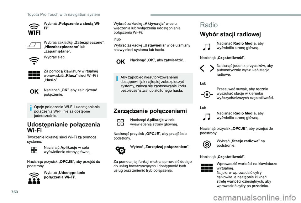 TOYOTA PROACE 2020 Instrukcja obsługi (in Polish) 360
Wybrać „Połączenie z siecią Wi-Fi”.
Wybrać zakładkę „Zabezpieczone”, „Niezabezpieczone” lub „Zapamiętane”.
Wybrać sieć.
Za pomocą klawiatury wirtualnej wprowadzić „Kl TOYOTA PROACE 2020 Instrukcja obsługi (in Polish) 360
Wybrać „Połączenie z siecią Wi-Fi”.
Wybrać zakładkę „Zabezpieczone”, „Niezabezpieczone” lub „Zapamiętane”.
Wybrać sieć.
Za pomocą klawiatury wirtualnej wprowadzić „Kl
