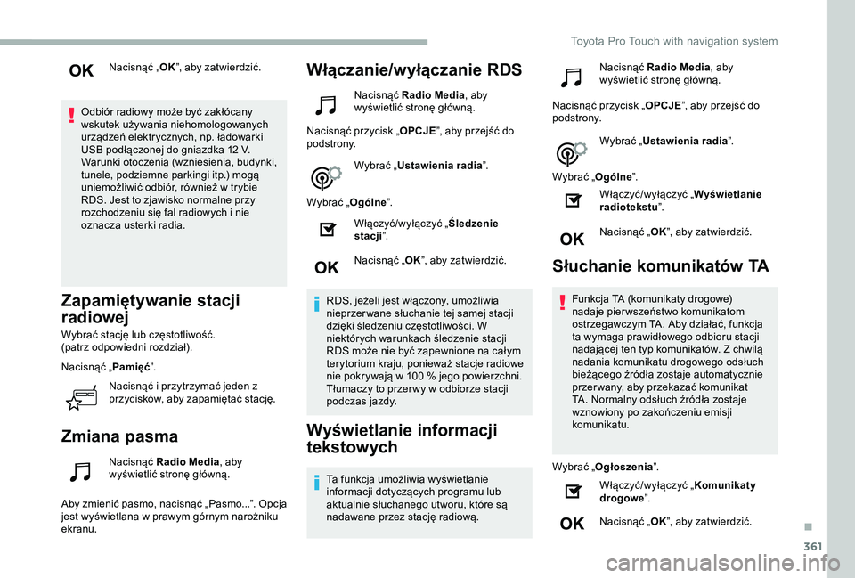 TOYOTA PROACE 2020 Instrukcja obsługi (in Polish) 361
Nacisnąć „OK”, aby zatwierdzić.
Odbiór radiowy może być zakłócany wskutek używania niehomologowanych urządzeń elektrycznych, np. ładowarki USB podłączonej do gniazdka 12 V.Warunk TOYOTA PROACE 2020 Instrukcja obsługi (in Polish) 361
Nacisnąć „OK”, aby zatwierdzić.
Odbiór radiowy może być zakłócany wskutek używania niehomologowanych urządzeń elektrycznych, np. ładowarki USB podłączonej do gniazdka 12 V.Warunk