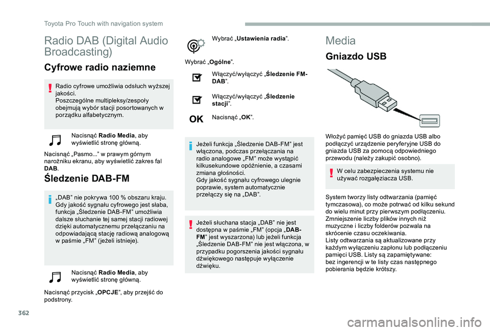 TOYOTA PROACE 2020 Instrukcja obsługi (in Polish) 362
Radio DAB (Digital Audio
Broadcasting)
Cyfrowe radio naziemne
Radio cyfrowe umożliwia odsłuch wyższej jakości.Poszczególne multipleksy/zespoły obejmują wybór stacji posortowanych w porzą TOYOTA PROACE 2020 Instrukcja obsługi (in Polish) 362
Radio DAB (Digital Audio
Broadcasting)
Cyfrowe radio naziemne
Radio cyfrowe umożliwia odsłuch wyższej jakości.Poszczególne multipleksy/zespoły obejmują wybór stacji posortowanych w porzą
