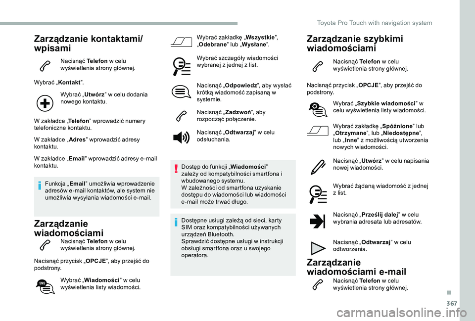 TOYOTA PROACE 2020 Instrukcja obsługi (in Polish) 367
Zarządzanie kontaktami/
wpisami
Nacisnąć Telefon w celu wyświetlenia strony głównej.
Wybrać „Kontakt”.
Wybrać „Utwórz” w celu dodania nowego kontaktu.
W zakładce „Telefon” wp TOYOTA PROACE 2020 Instrukcja obsługi (in Polish) 367
Zarządzanie kontaktami/
wpisami
Nacisnąć Telefon w celu wyświetlenia strony głównej.
Wybrać „Kontakt”.
Wybrać „Utwórz” w celu dodania nowego kontaktu.
W zakładce „Telefon” wp
