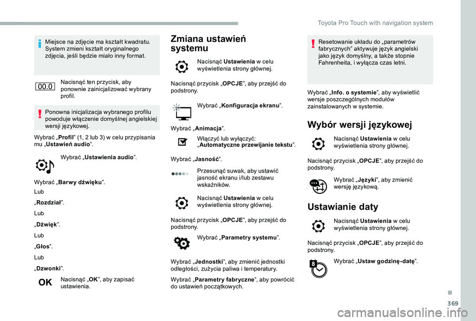 TOYOTA PROACE 2020 Instrukcja obsługi (in Polish) 369
Miejsce na zdjęcie ma kształt kwadratu. System zmieni kształt oryginalnego zdjęcia, jeśli będzie miało inny format.
Nacisnąć ten przycisk, aby ponownie zainicjalizować wybrany profil.
Po TOYOTA PROACE 2020 Instrukcja obsługi (in Polish) 369
Miejsce na zdjęcie ma kształt kwadratu. System zmieni kształt oryginalnego zdjęcia, jeśli będzie miało inny format.
Nacisnąć ten przycisk, aby ponownie zainicjalizować wybrany profil.
Po